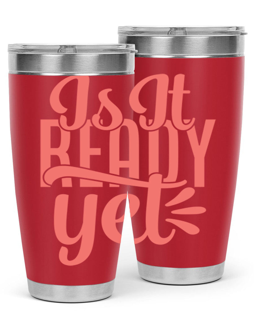 is it ready yet 16#- kitchen- Tumbler