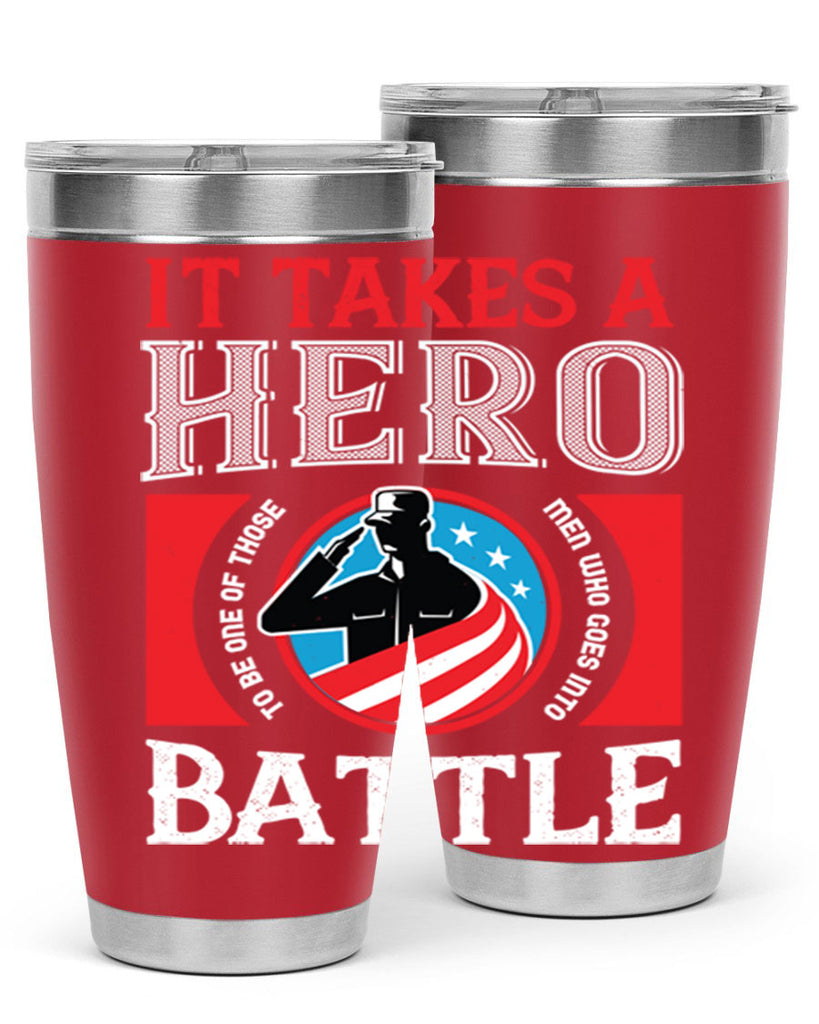 it takes a hero to be one of those men who goes into battle 50#- Veterns Day- Tumbler