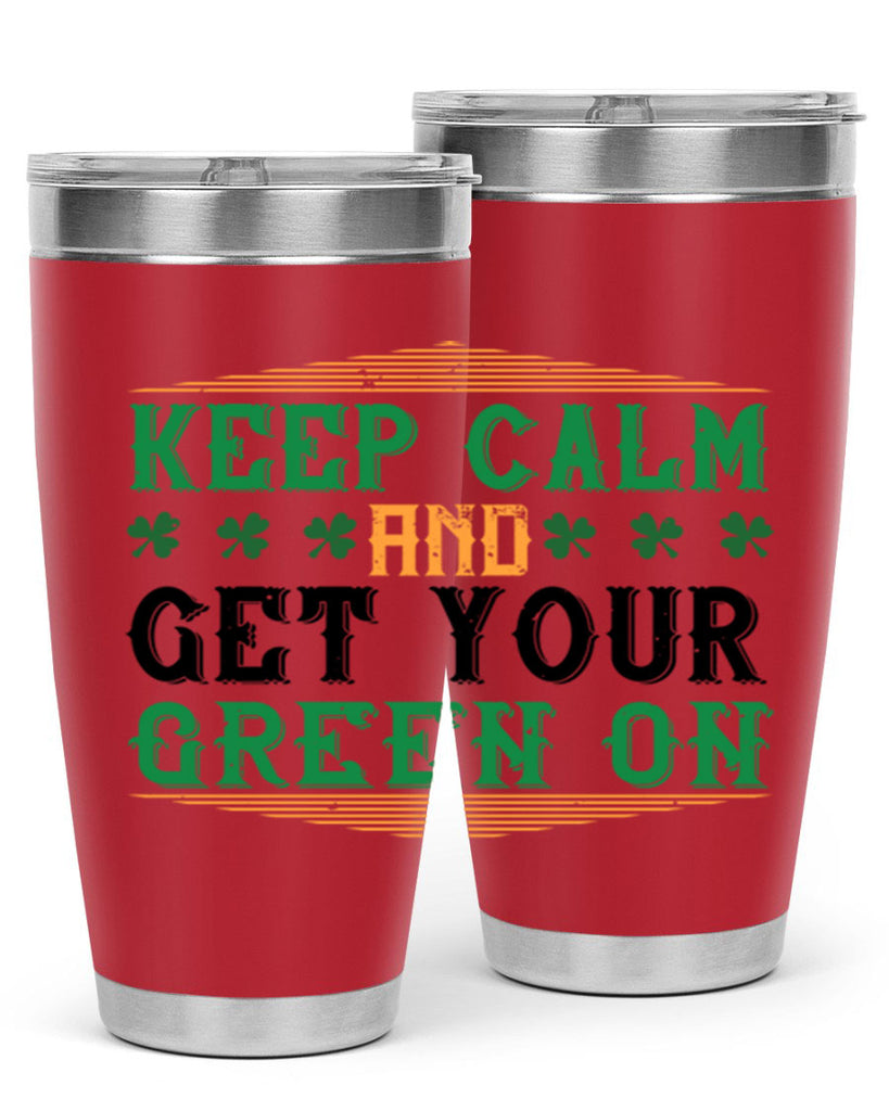 keep calm and get your green on Style 126#- St Patricks Day- Tumbler