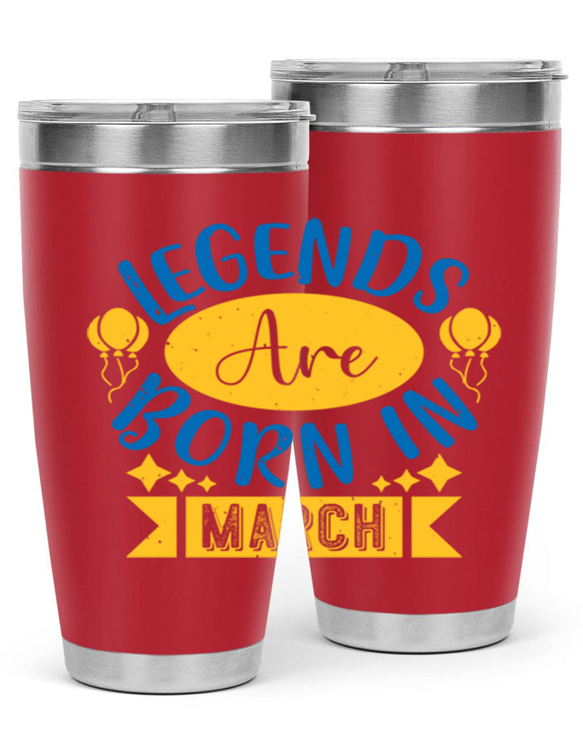 legends are born in march Style 56#- birthday- tumbler