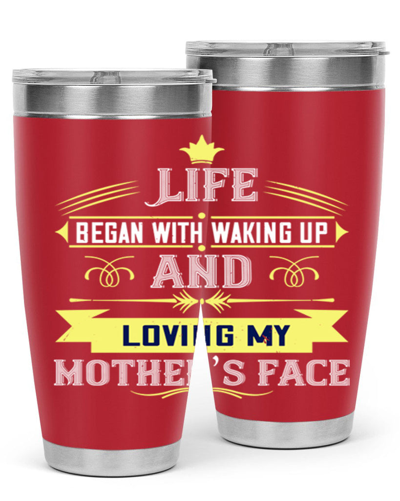 life began with waking up and loving my mother’s face 137#- mom- Tumbler