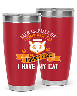 life is full of obstacles idont care ihave my cat Style 66#- cat- Tumbler