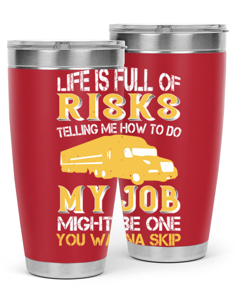 life is full of risks telling me z Style 33#- truck driver- tumbler