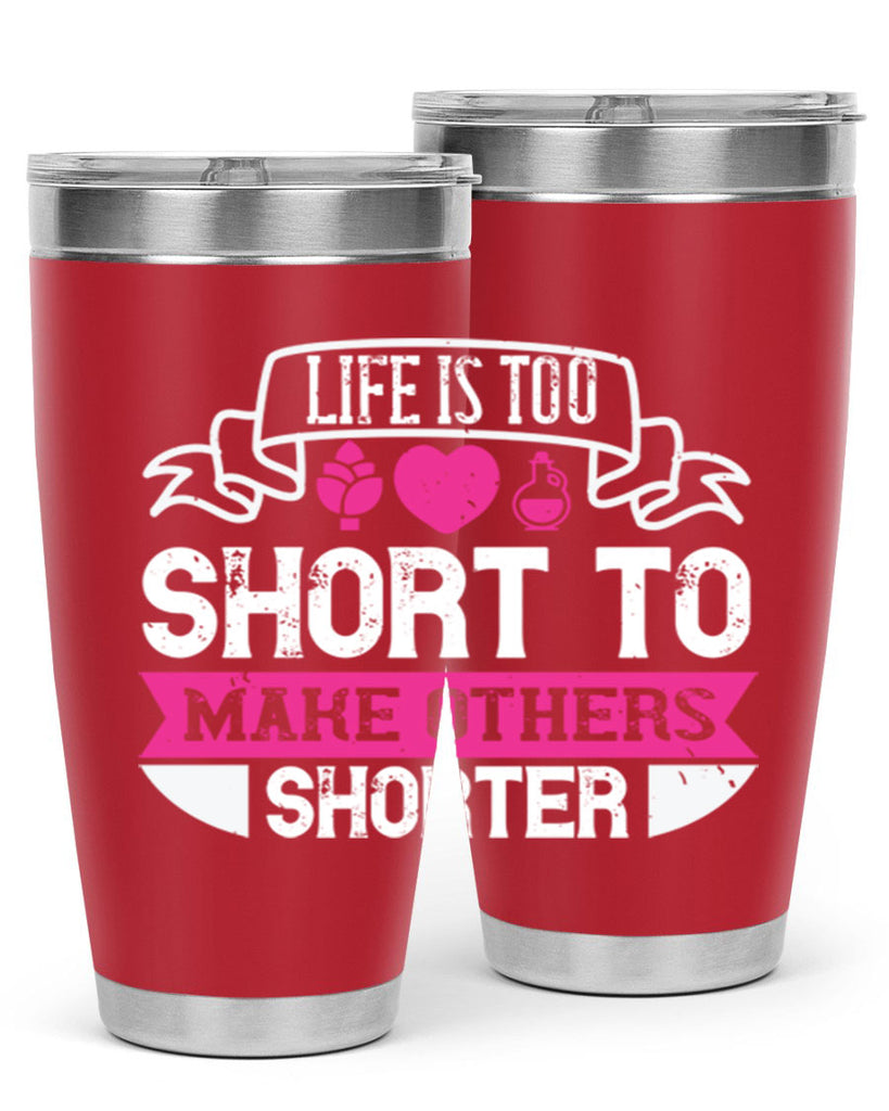 life is too short to make others shorter 124#- vegan- Tumbler