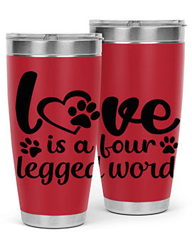 love is a four legged word Style 74#- dog- Tumbler