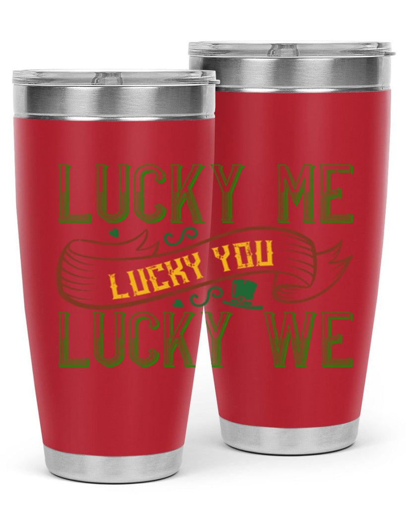 lucky me lucky you lucky me Style 118#- St Patricks Day- Tumbler