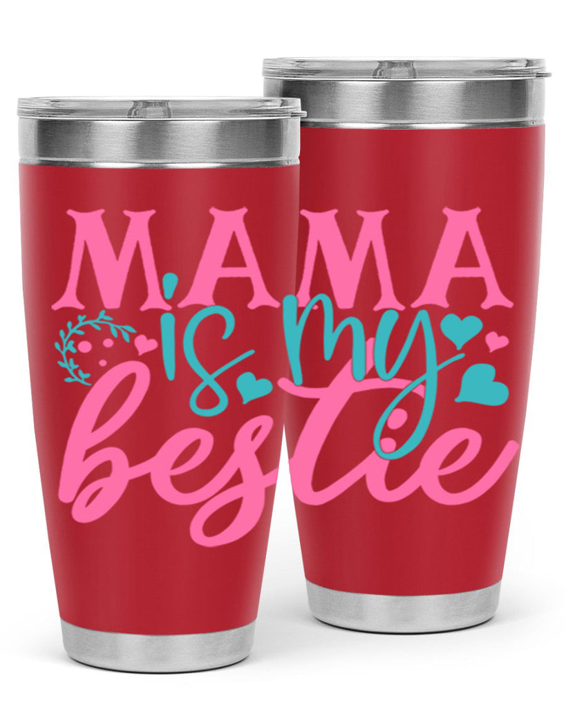 mama is my bestie 324#- mom- Tumbler