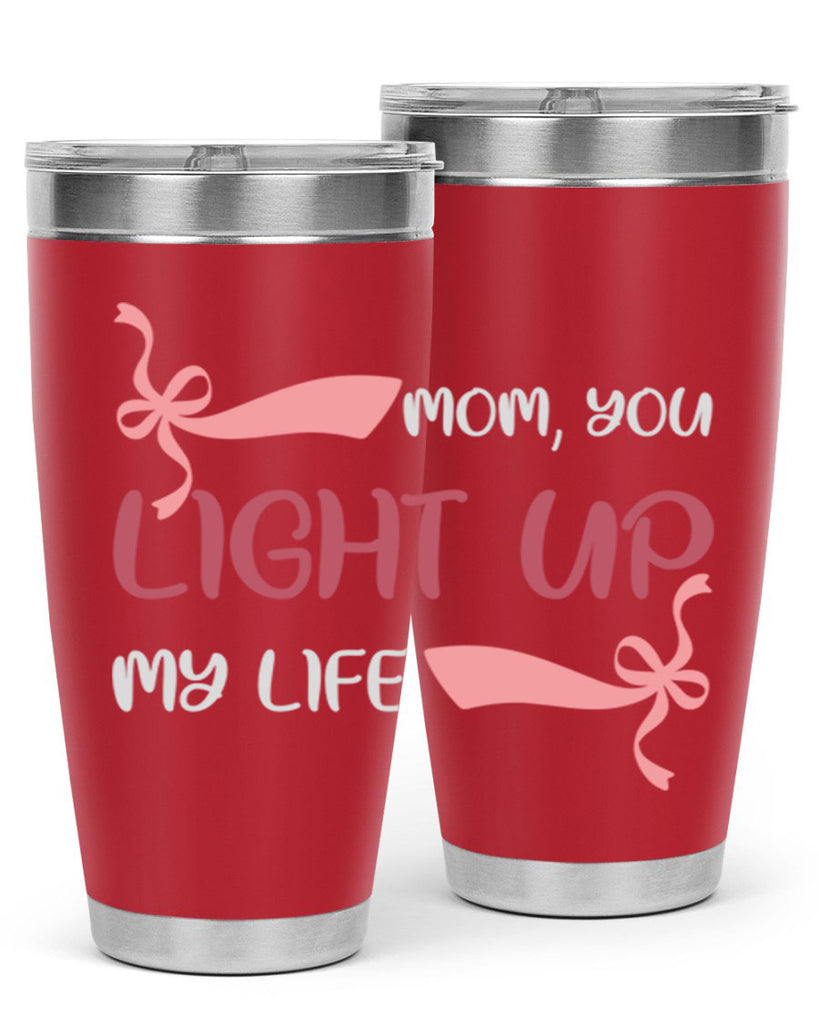 mom you light up my life 115#- mom- Tumbler