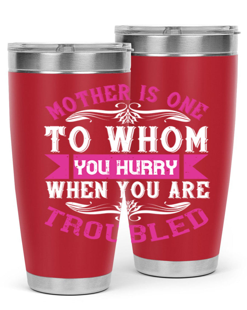 mother is one to whom you hurry when you are troubled 107#- mom- Tumbler