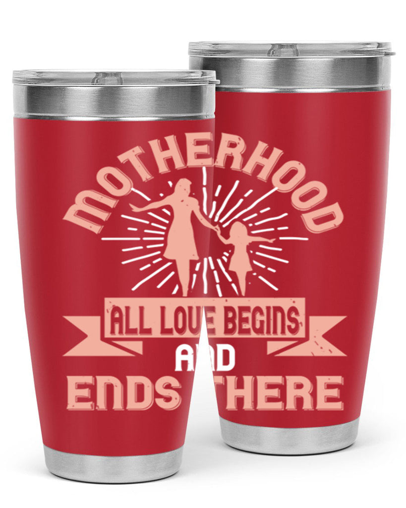 motherhood all love begins and ends there 100#- mom- Tumbler