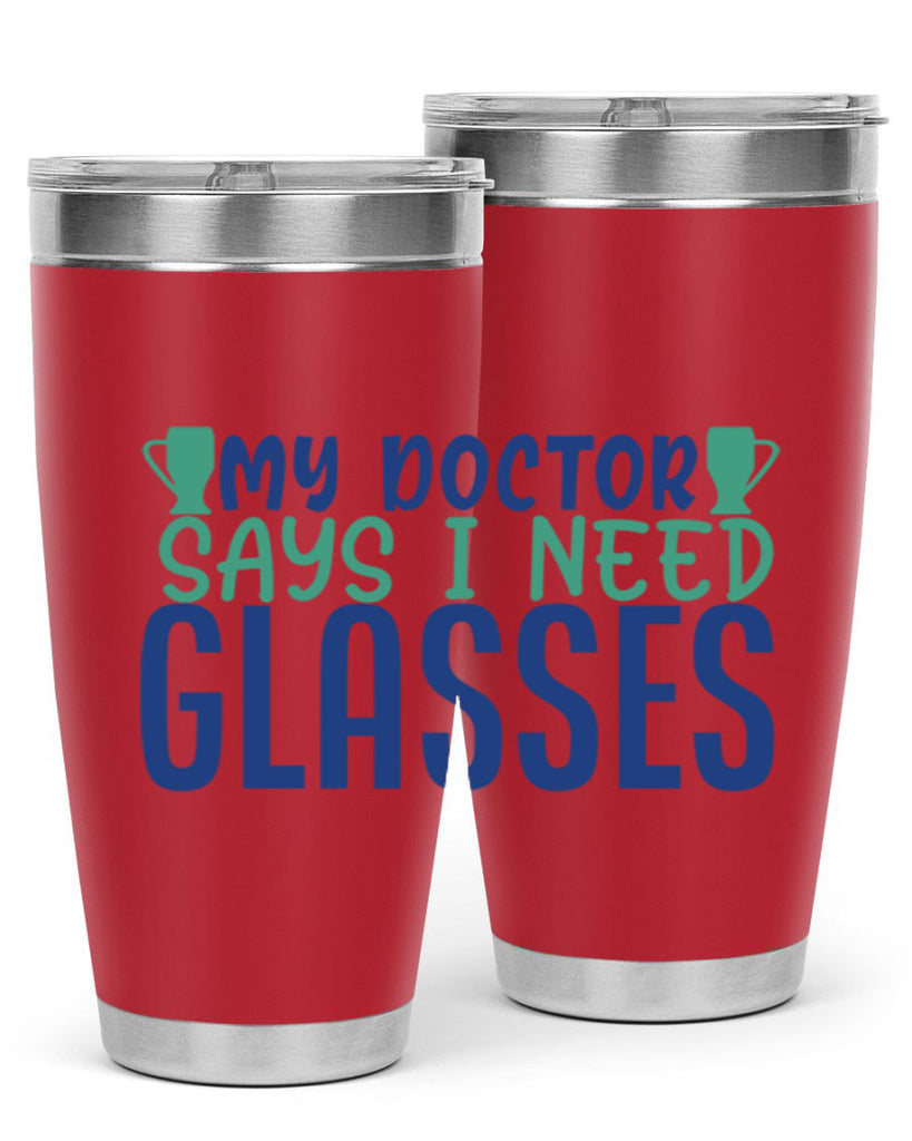 my doctor says i need glasses 179#- wine- Tumbler