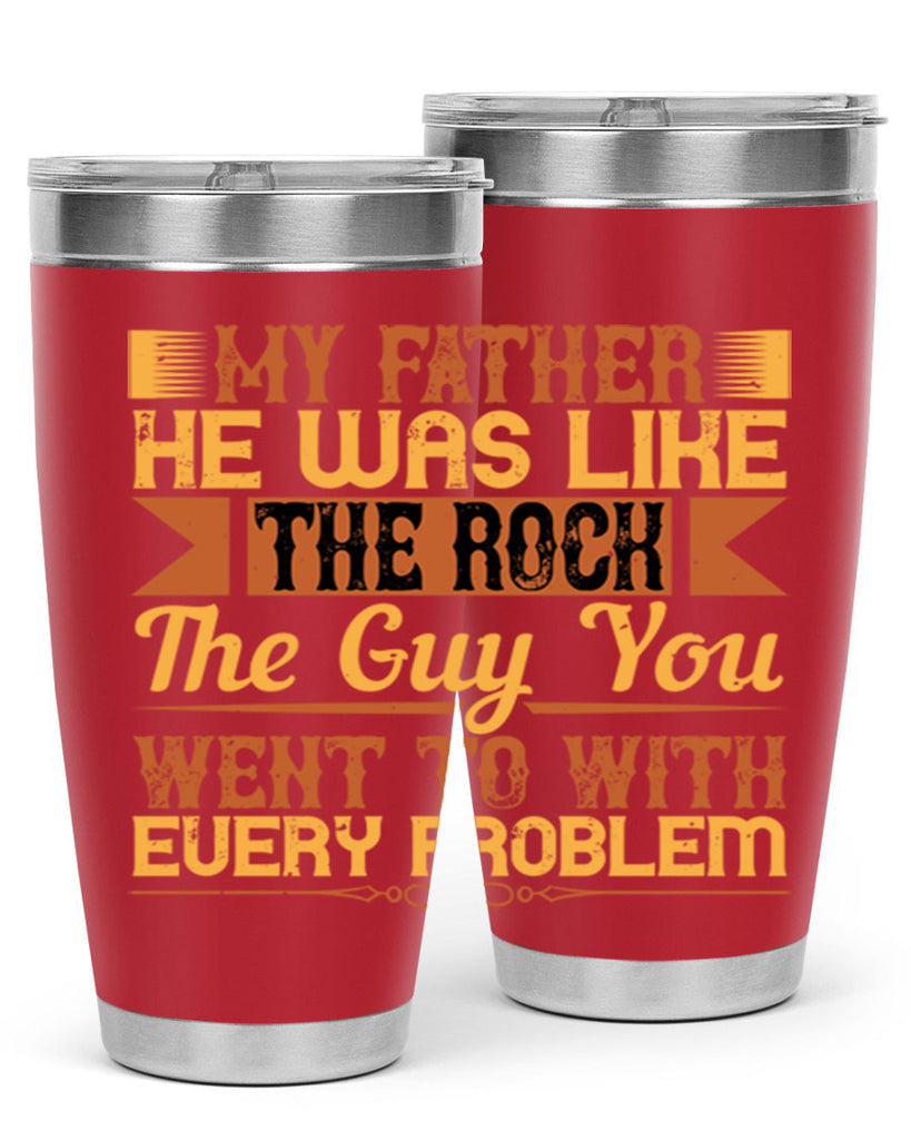 my father he was like the rock the guy you went to with every problem 38#- Parents Day- Tumbler