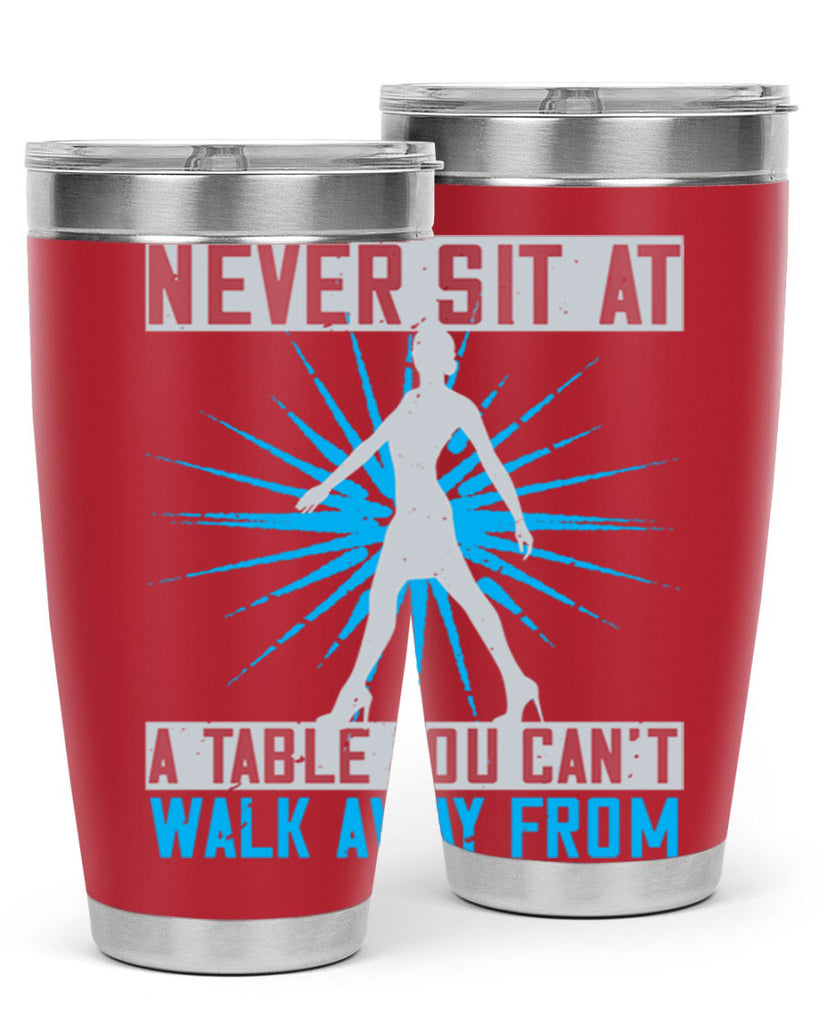 never sit at a table you cant walk away from 43#- walking- Tumbler