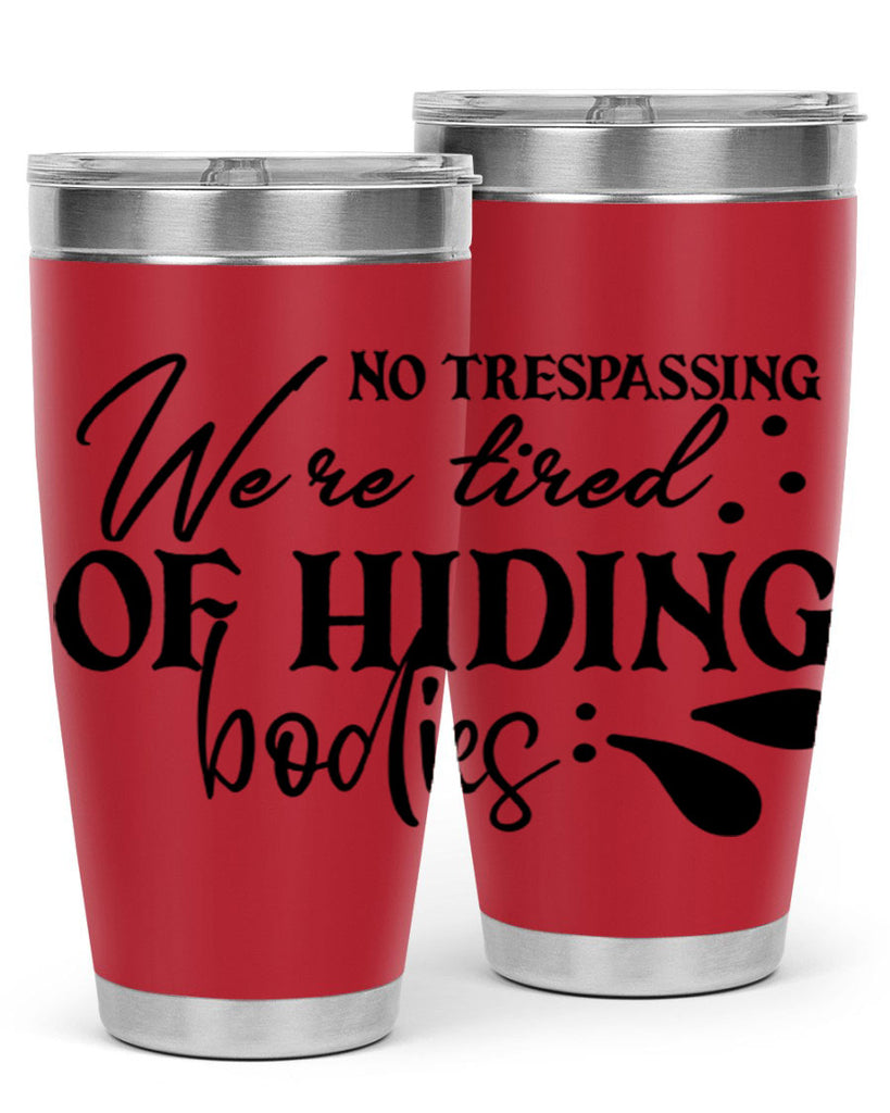 no trespassing were tired of hiding bodies 58#- home- Tumbler