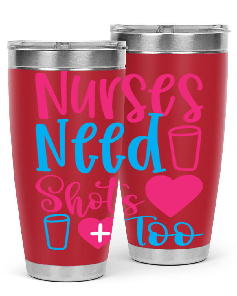 nurses need shots too Style 363#- nurse- tumbler
