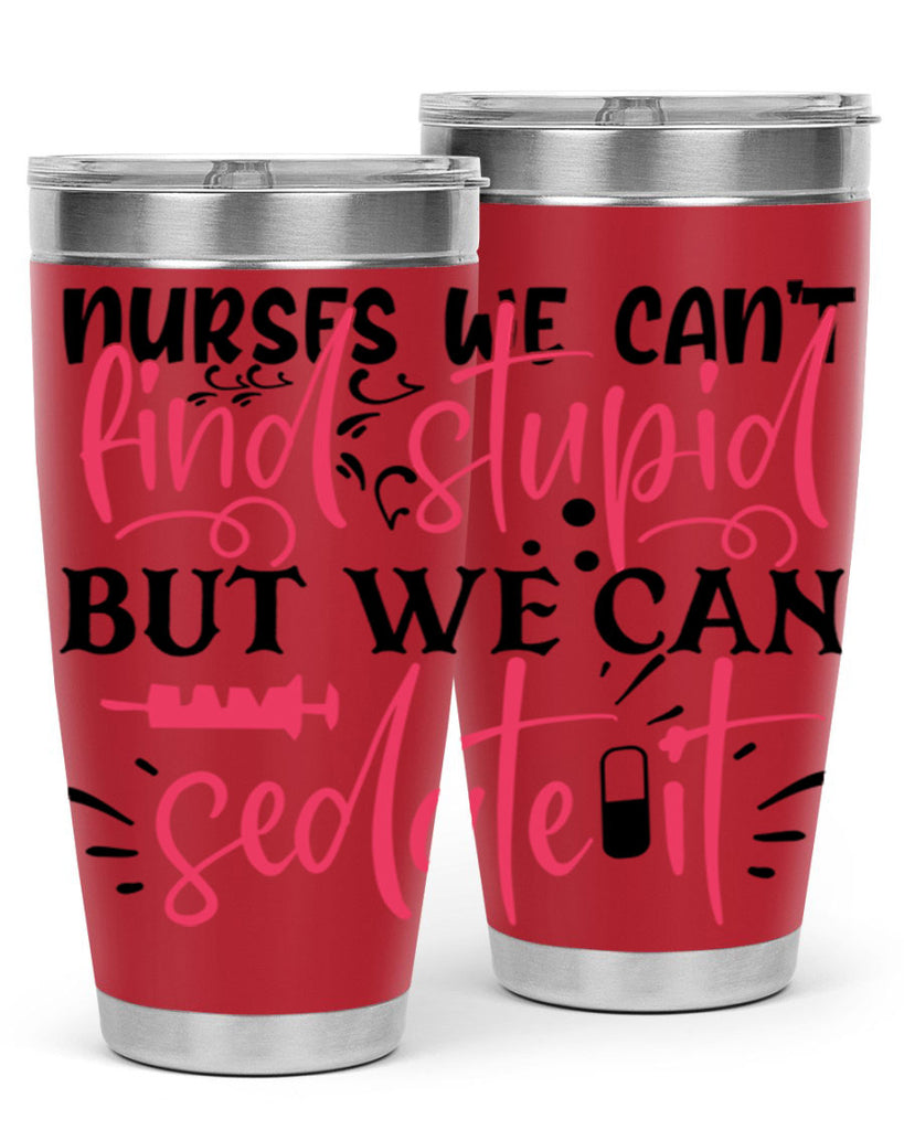 nurses we cant find stupid but we can sedate it Style Style 77#- nurse- tumbler