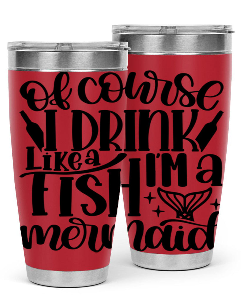 of course i drink like a fish 34#- wine- Tumbler