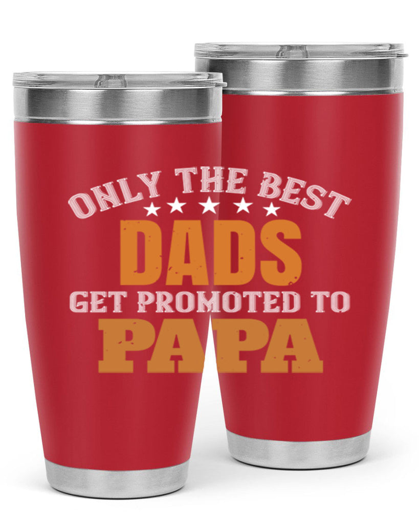 only the best dads get promoted to papa 24#- grandpa - papa- Tumbler