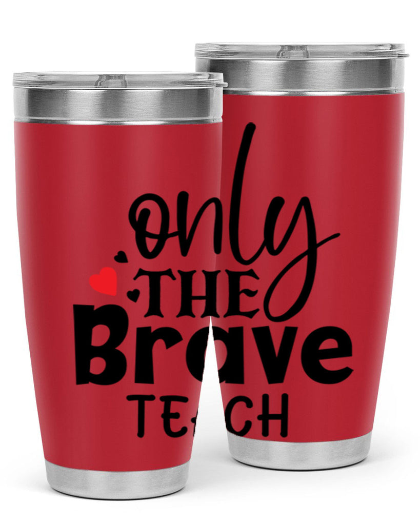 only the brave teach Style 153#- teacher- tumbler