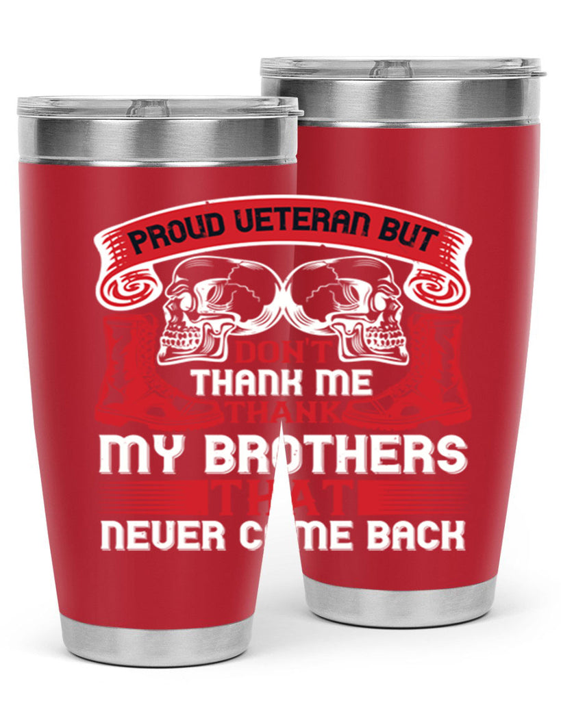 proud veteran but dont thank me my brother that never came back 32#- Veterns Day- Tumbler