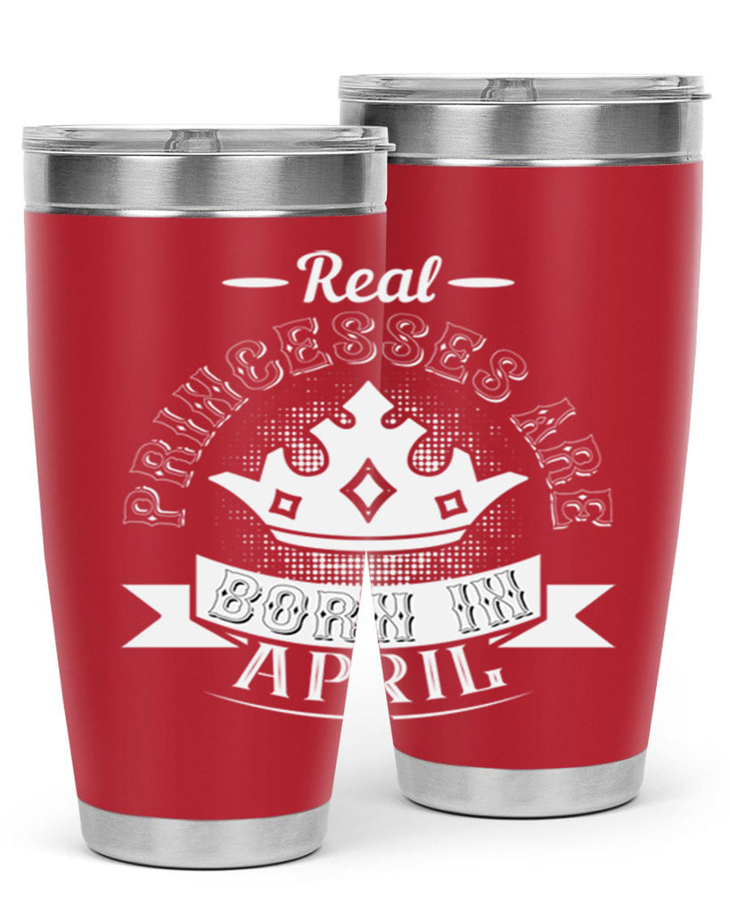 real prinesses are born in april Style 42#- birthday- tumbler