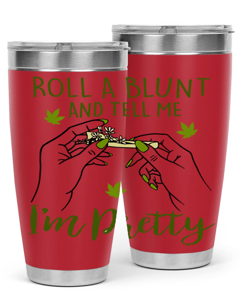 roll a blunt and tell me im pretty 223#- marijuana- Tumbler