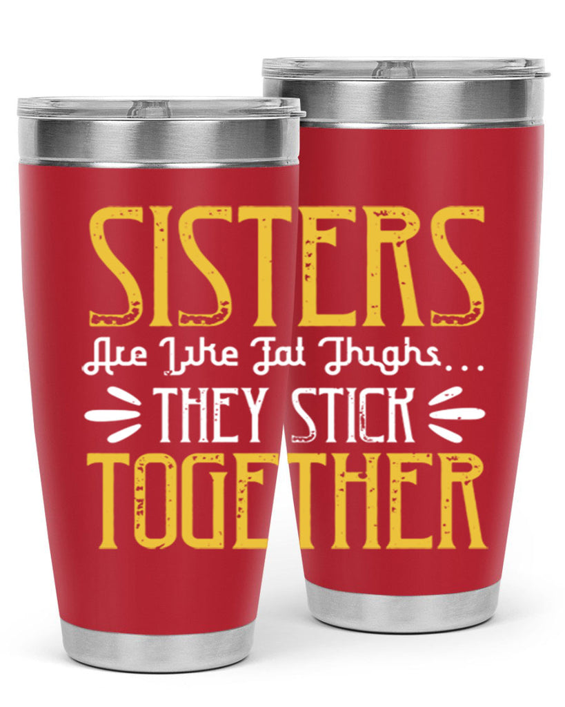 sisters are like fat thigh they stick together 11#- sister- Tumbler