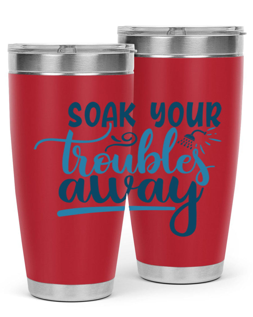 soak your troubles away 58#- bathroom- Tumbler