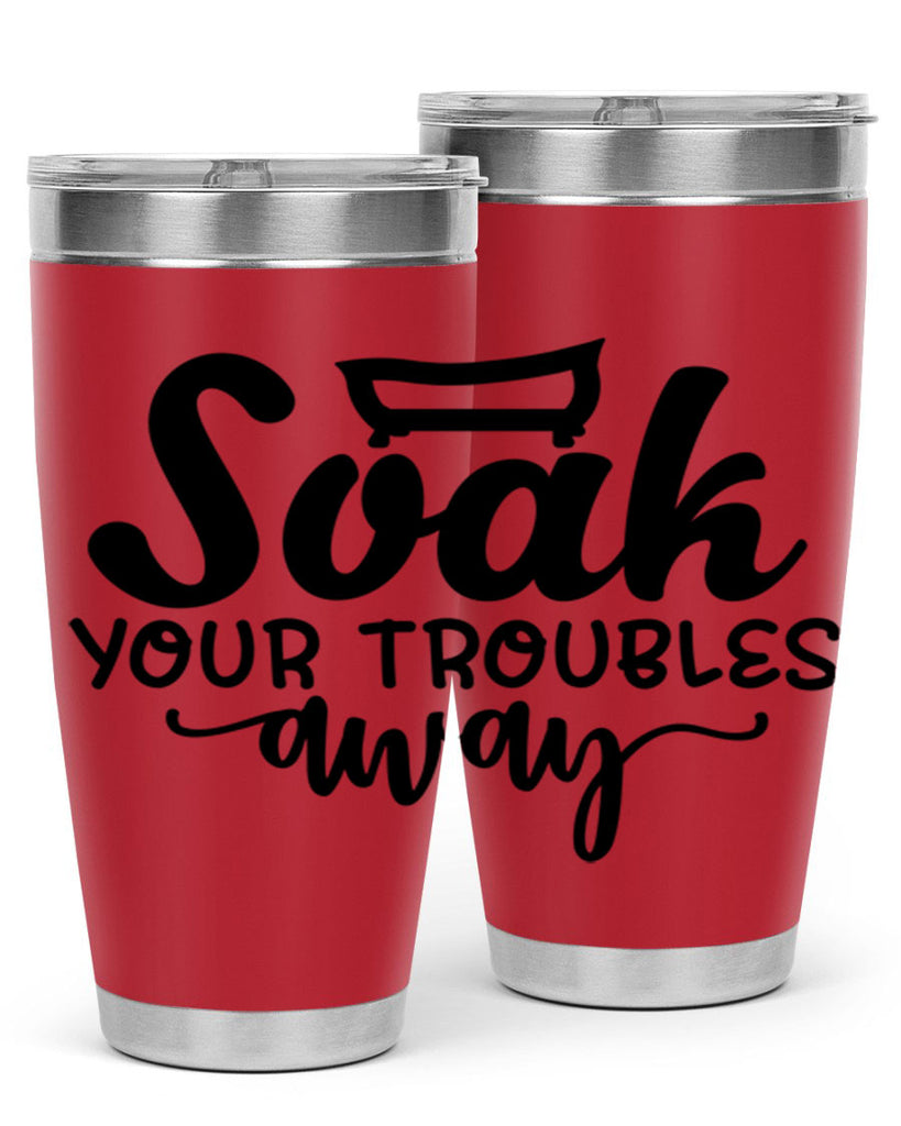 soak your troubles away 59#- bathroom- Tumbler