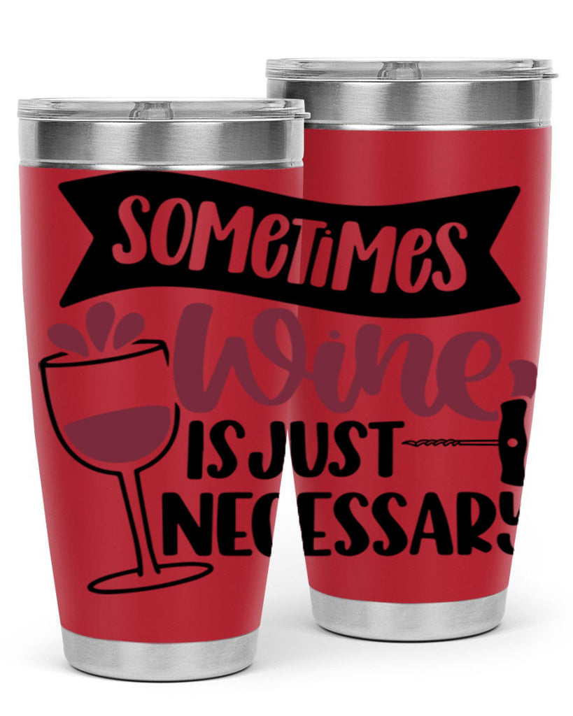 sometimes wine is just necessary 28#- wine- Tumbler