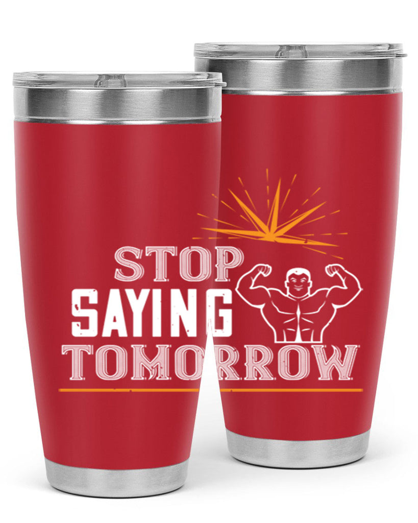 stop saying tomorrow 75#- gym- Tumbler