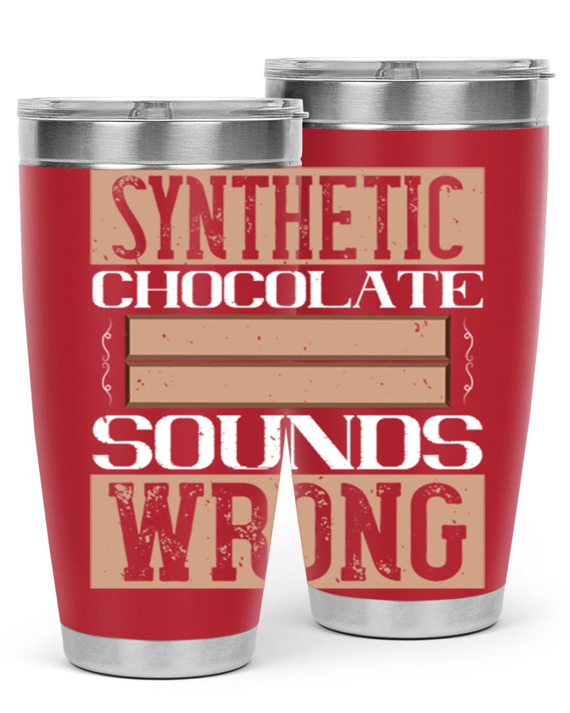 synthetic chocolate sounds wrong 19#- chocolate- Tumbler