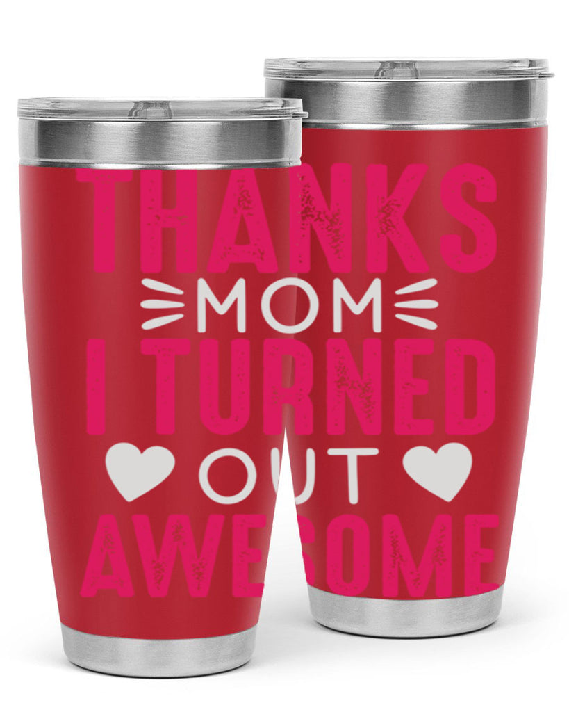 thanks mom i turned out awesome 61#- mom- Tumbler