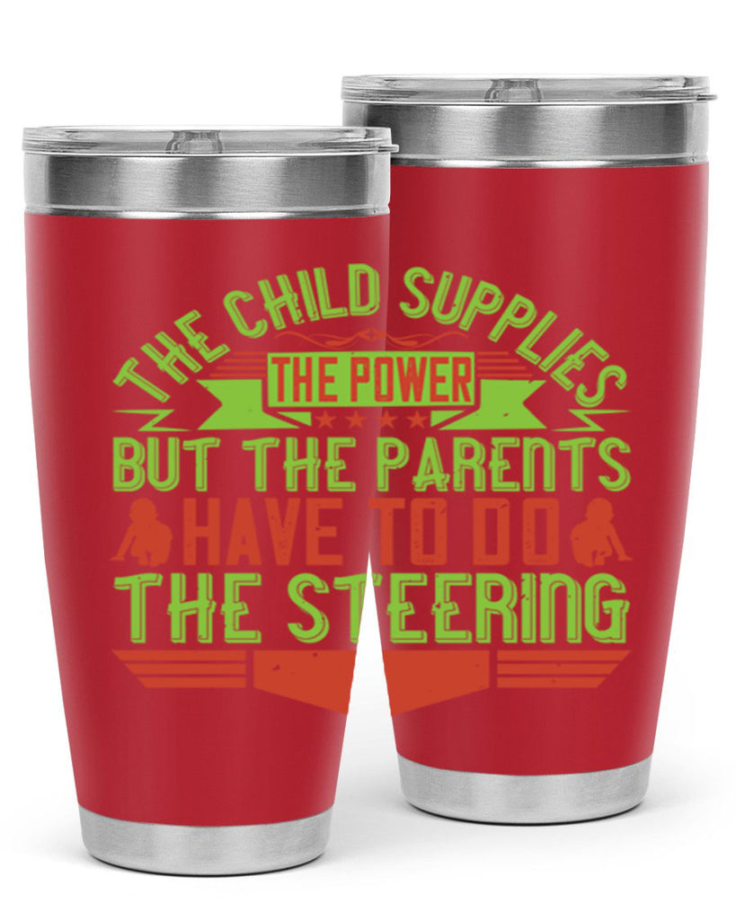 the child supplies the power but the parents have to do the steering 20#- Parents Day- Tumbler