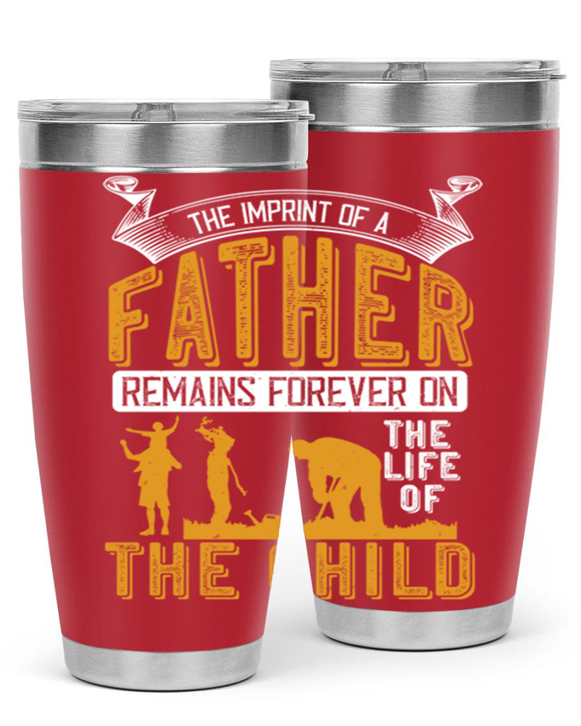 the imprint of a father remains forever on the life of the child 163#- fathers day- Tumbler