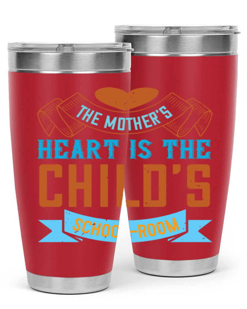 the mother’s heart is the child’s schoolroom 51#- mom- Tumbler