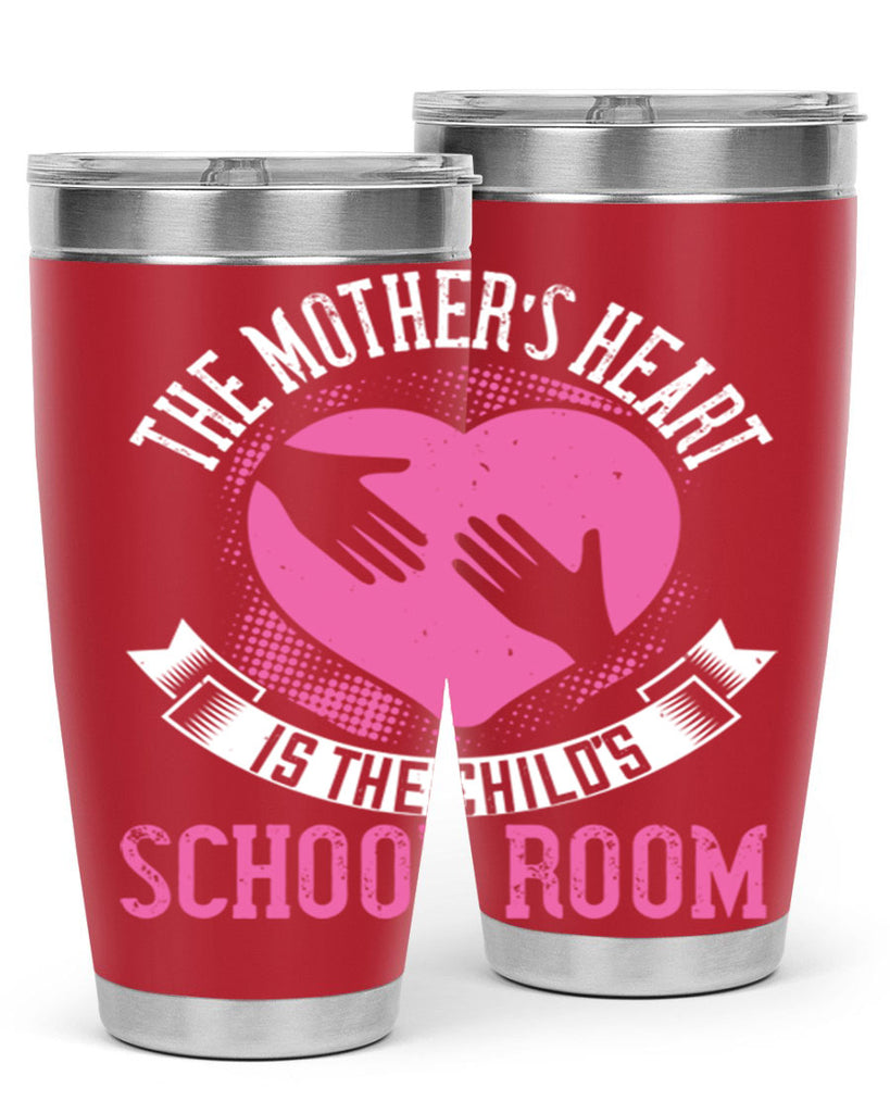 the mother’s heart is the child’s schoolroom 52#- mom- Tumbler