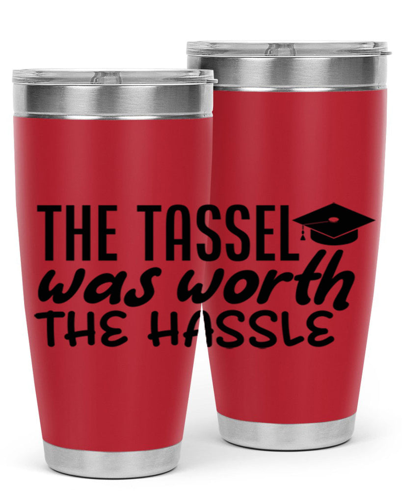 the tassel was worth the hassle 6#- graduation- Tumbler