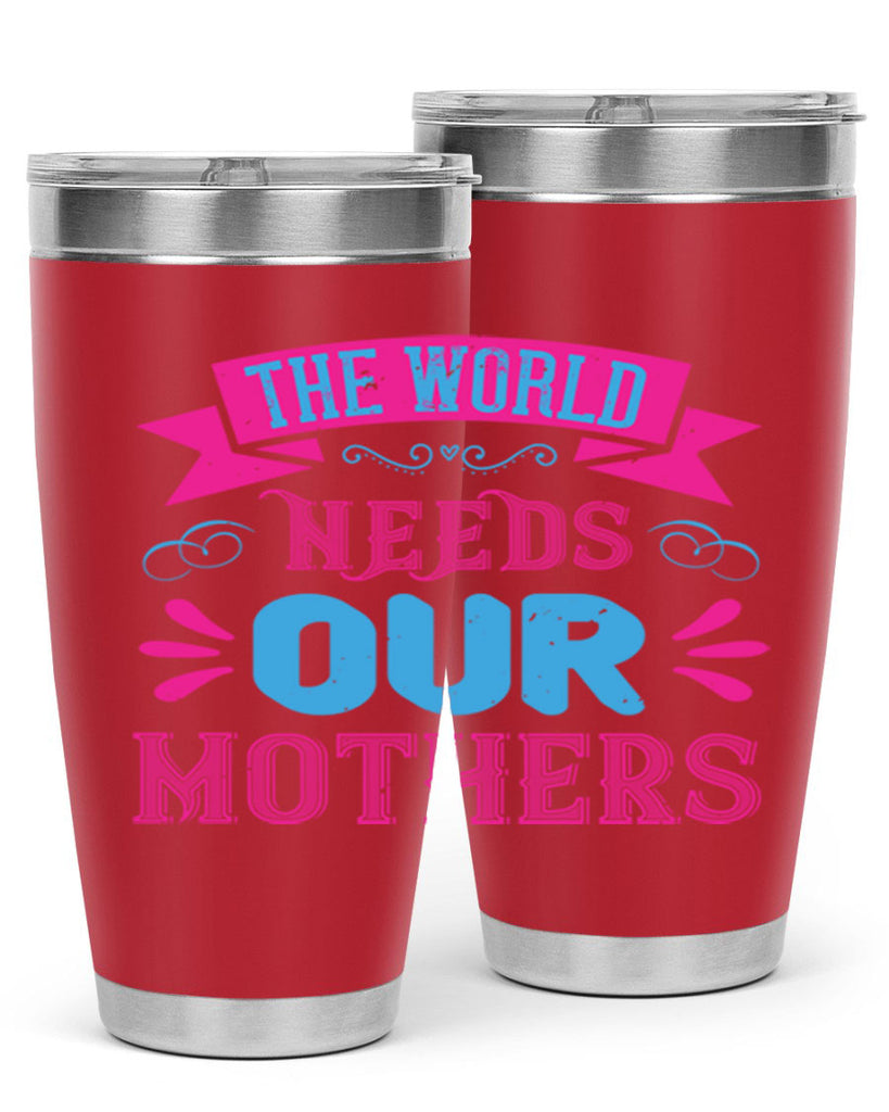 the world needs our mothers 44#- mom- Tumbler