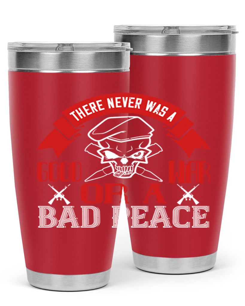 there never was a good war or a bad peace 86#- Veterns Day- Tumbler