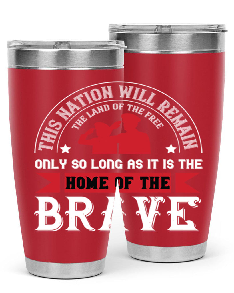 this nation will remain the land of the free only so long as it is the home of the brave 18#- Veterns Day- Tumbler