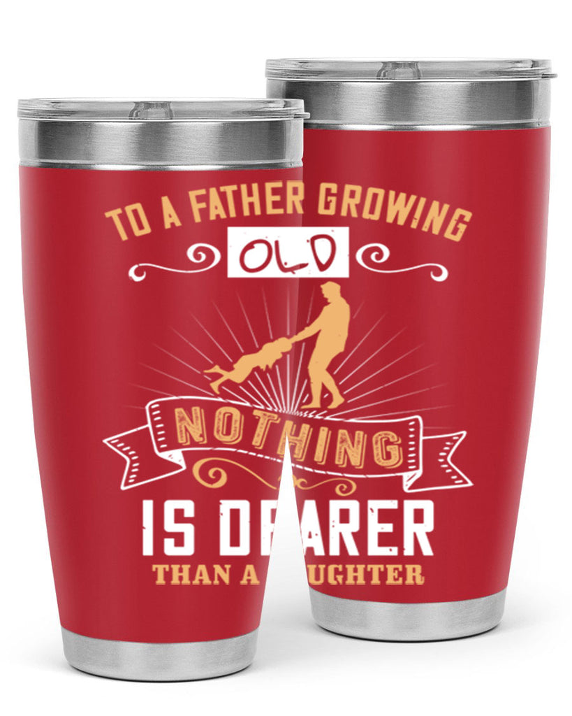 to a father growing old nothing is dearer than a daughter 155#- fathers day- Tumbler