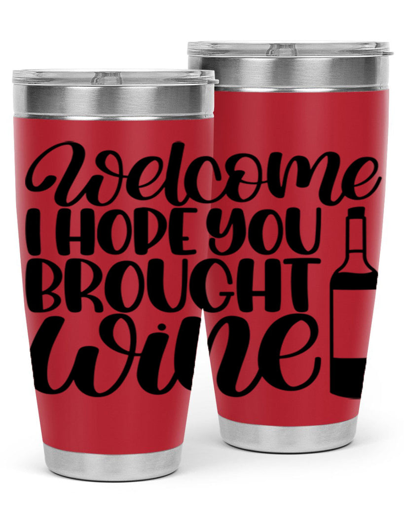 welcome i hope you brought wine 25#- wine- Tumbler