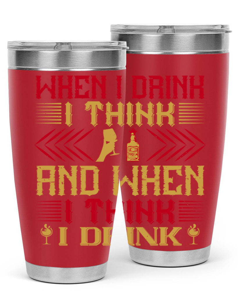 when i drink i think and when i think i drink 21#- drinking- Tumbler
