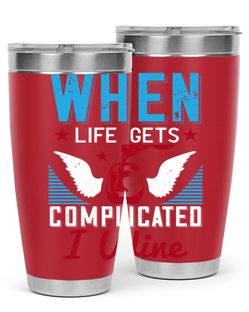 when life gets complicated i wine 112#- wine- Tumbler