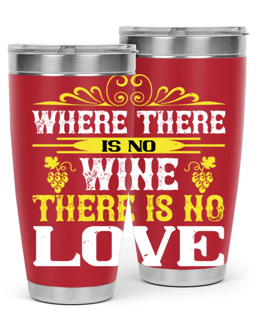 where there is no wine there is no love 8#- wine- Tumbler