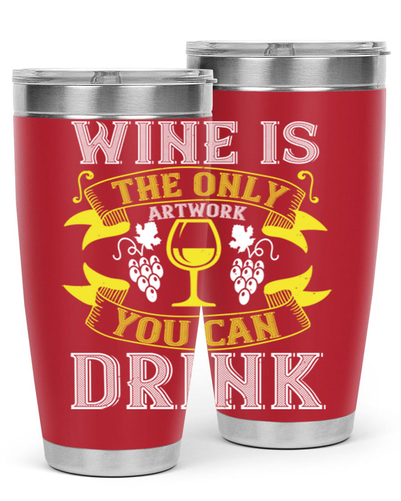 wine is the only artwork you can drink 1#- wine- Tumbler