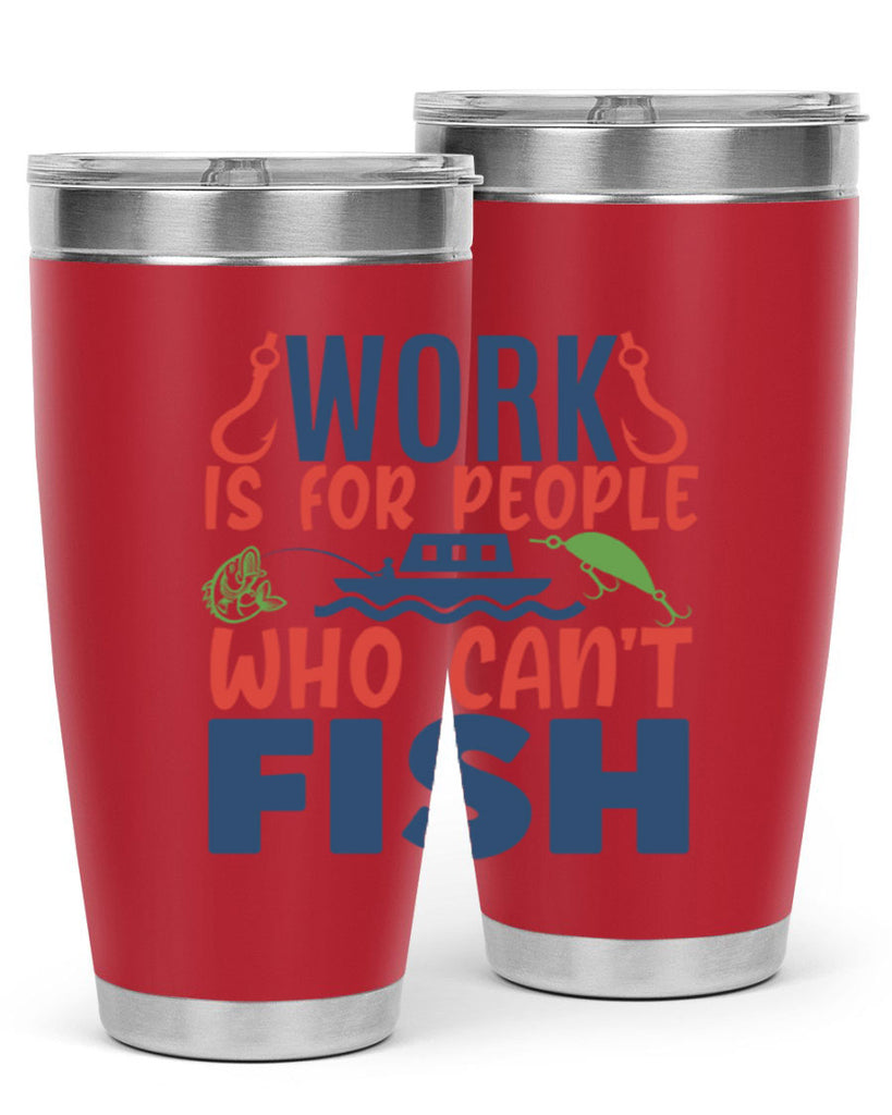 work is for people who cant fish 188#- fishing- Tumbler