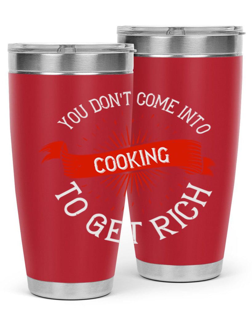 you dont come into cooking to get rich 5#- cooking- Tumbler