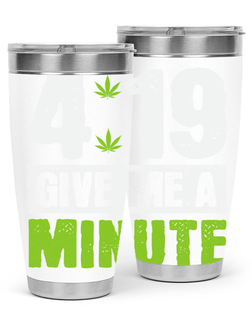 4-19 give me a minute 85#- marijuana- Tumbler